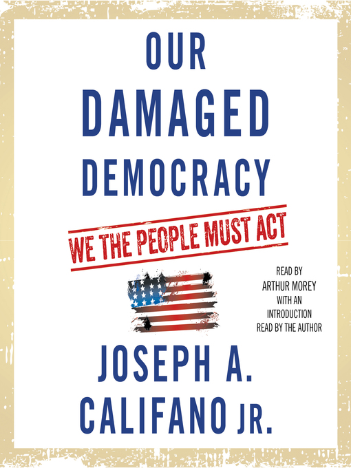 Title details for Our Damaged Democracy by Joseph A. Califano - Available